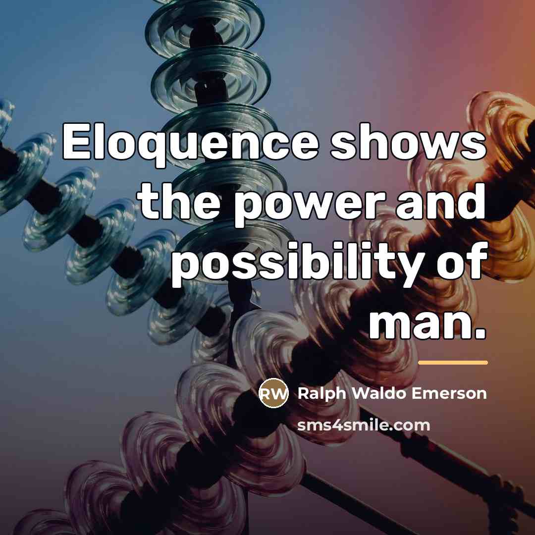 “Eloquence shows the power and possibility of man.…” quote by Ralph Waldo Emerson