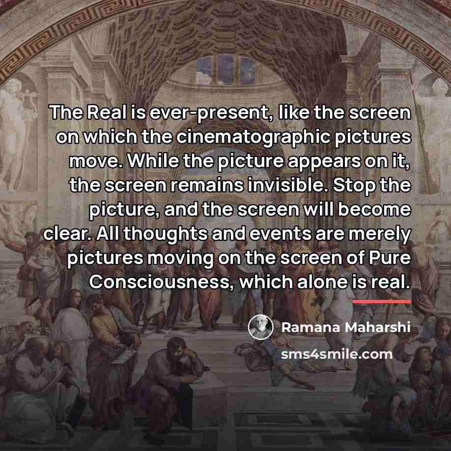 “The Real is ever-present, like the screen on which the…” quote by Ramana Maharshi