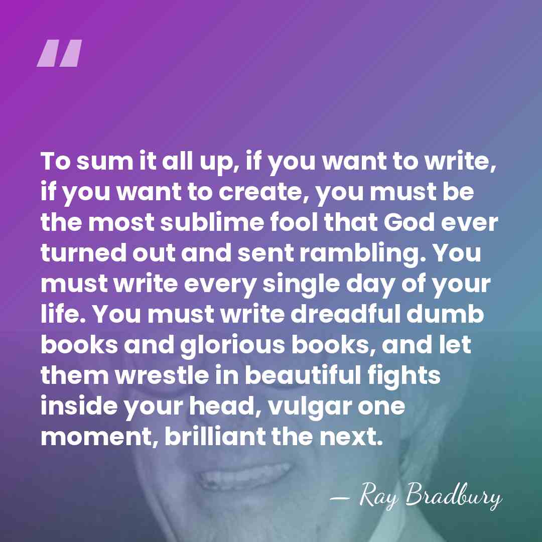 To sum it all up, if you want to write, if you&hellip; - Ray Bradbury