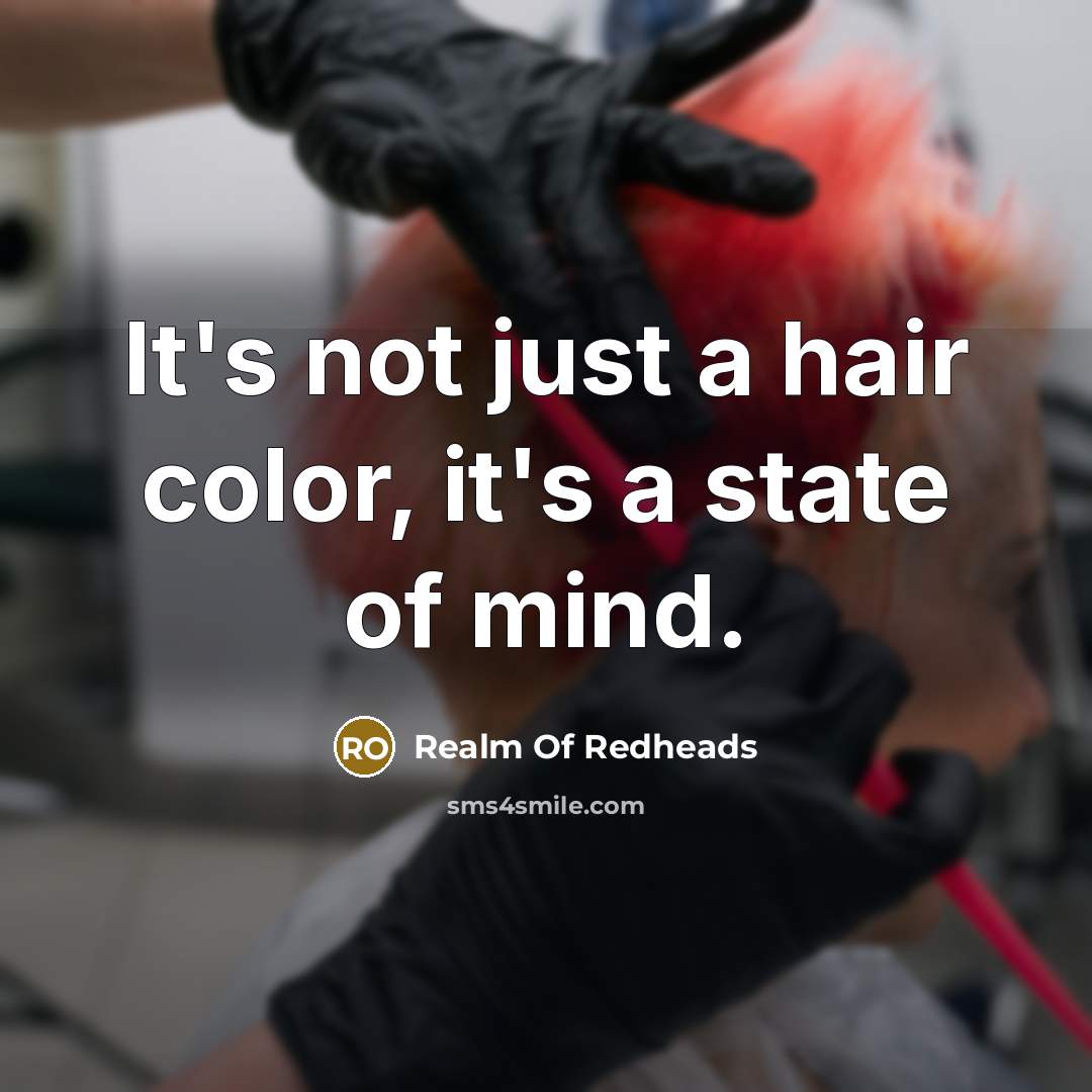 “It's not just a hair color, it's a state of mind.” quote by Realm Of Redheads