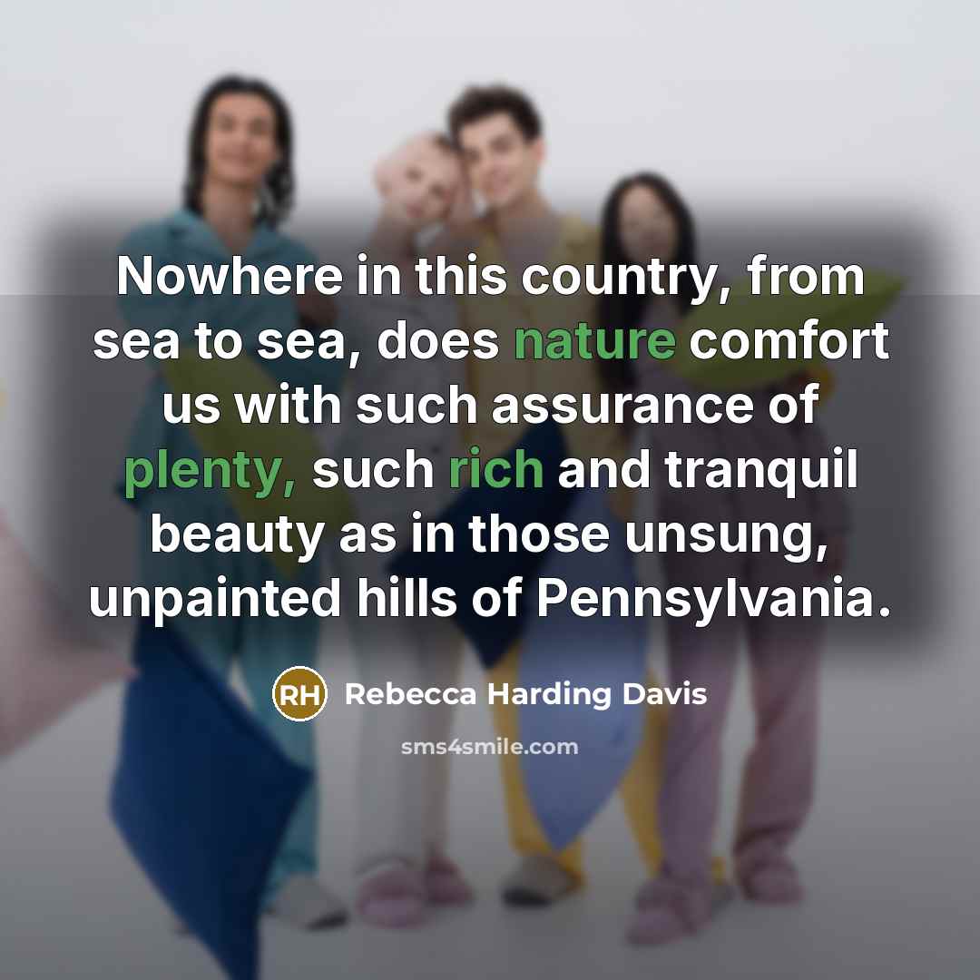 “Nowhere in this country, from sea to sea, does nature…” quote by Rebecca Harding Davis