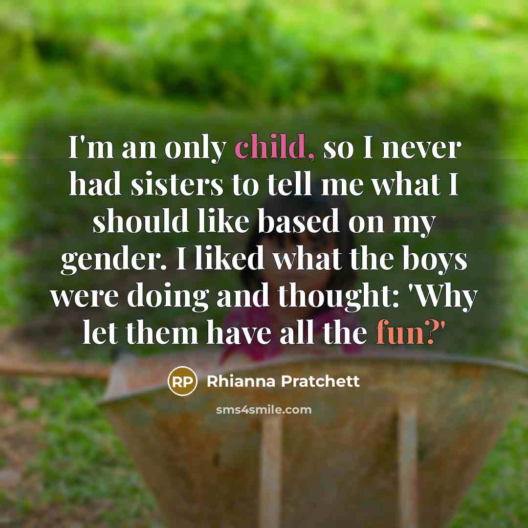 “I'm an only child, so I never had sisters to…” quote by Rhianna Pratchett