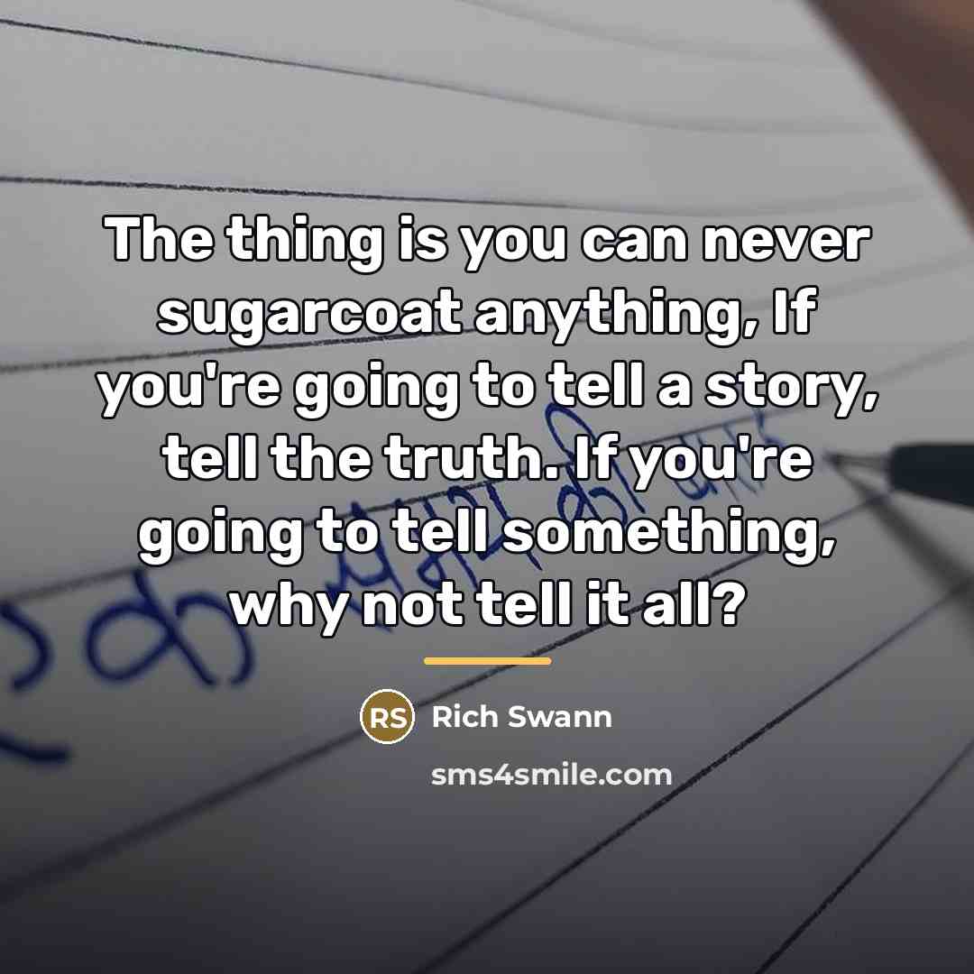 “The thing is you can never sugarcoat anything, If you're…” quote by Rich Swann