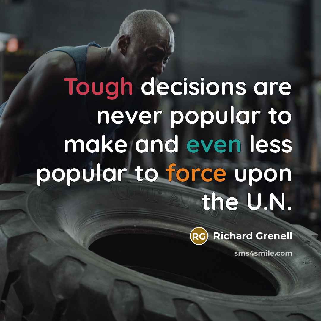 “Tough decisions are never popular to make and even less…” quote by Richard Grenell