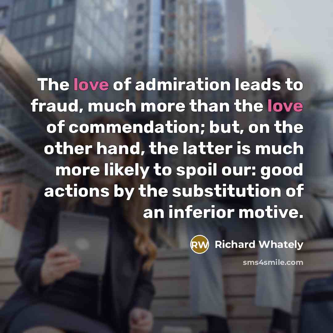 “The love of admiration leads to fraud, much more than…” quote by Richard Whately