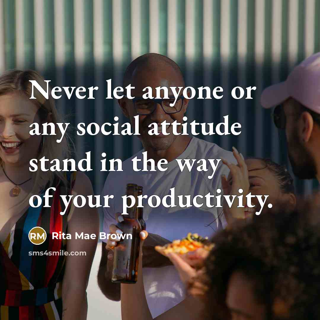 “Never let anyone or any social attitude stand in the…” quote by Rita Mae Brown