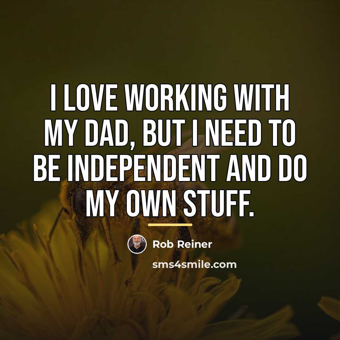 “I love working with my dad, but I need to…” quote by Rob Reiner