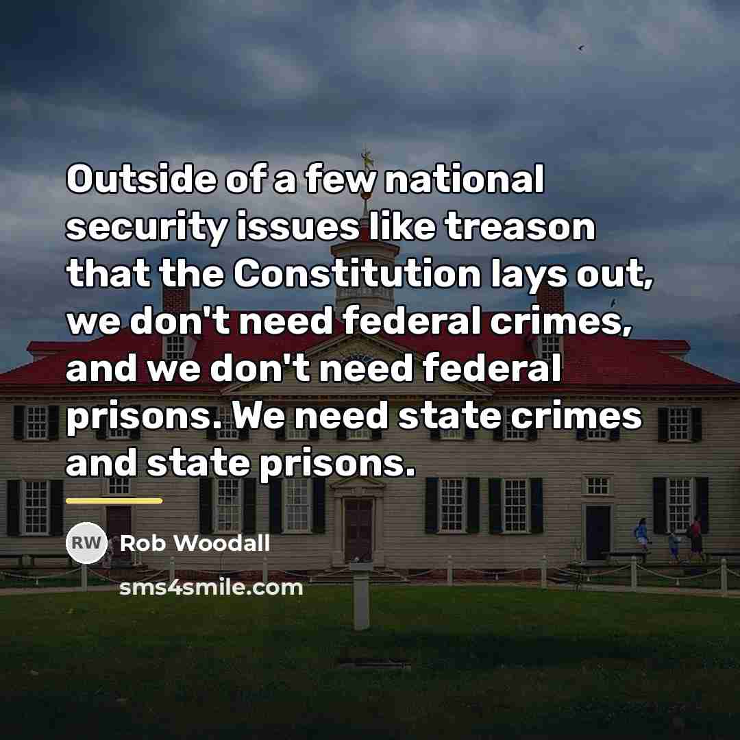 “Outside of a few national security issues like treason that…” quote by Rob Woodall