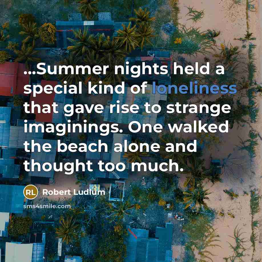 “...Summer nights held a special kind of loneliness that gave…” quote by Robert Ludlum