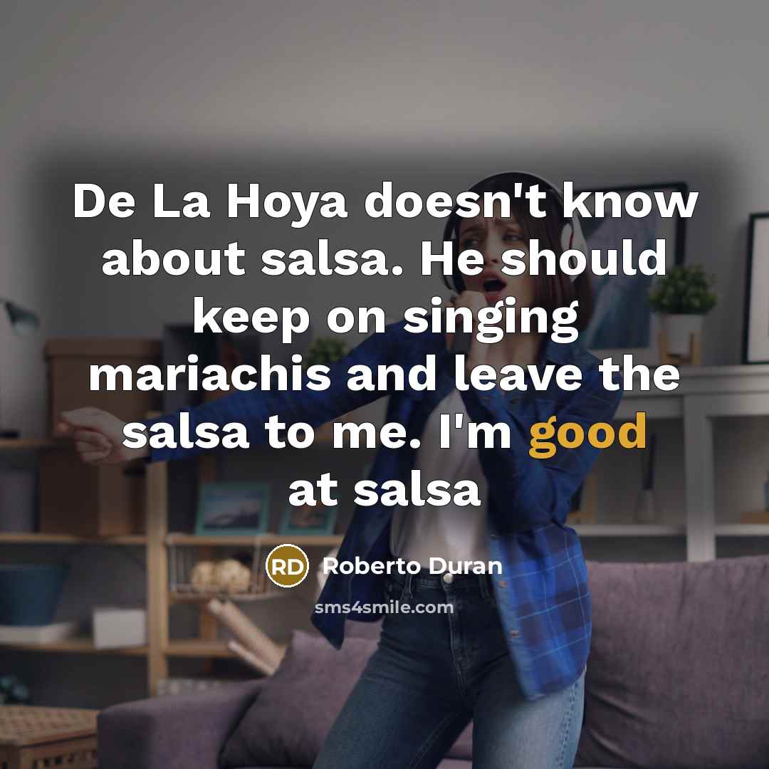 “De La Hoya doesn't know about salsa. He should keep…” quote by Roberto Duran