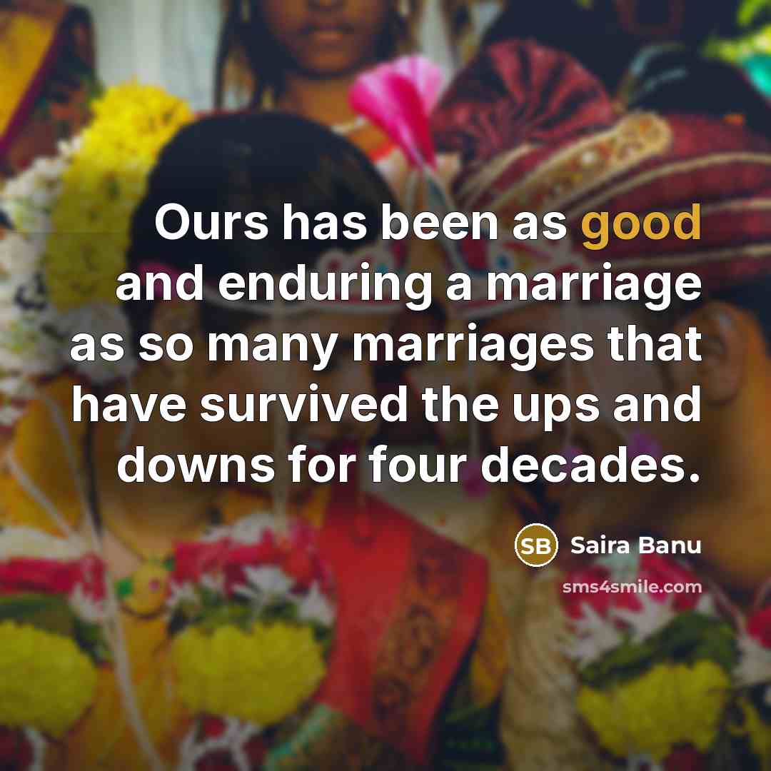 “Ours has been as good and enduring a marriage as…” quote by Saira Banu