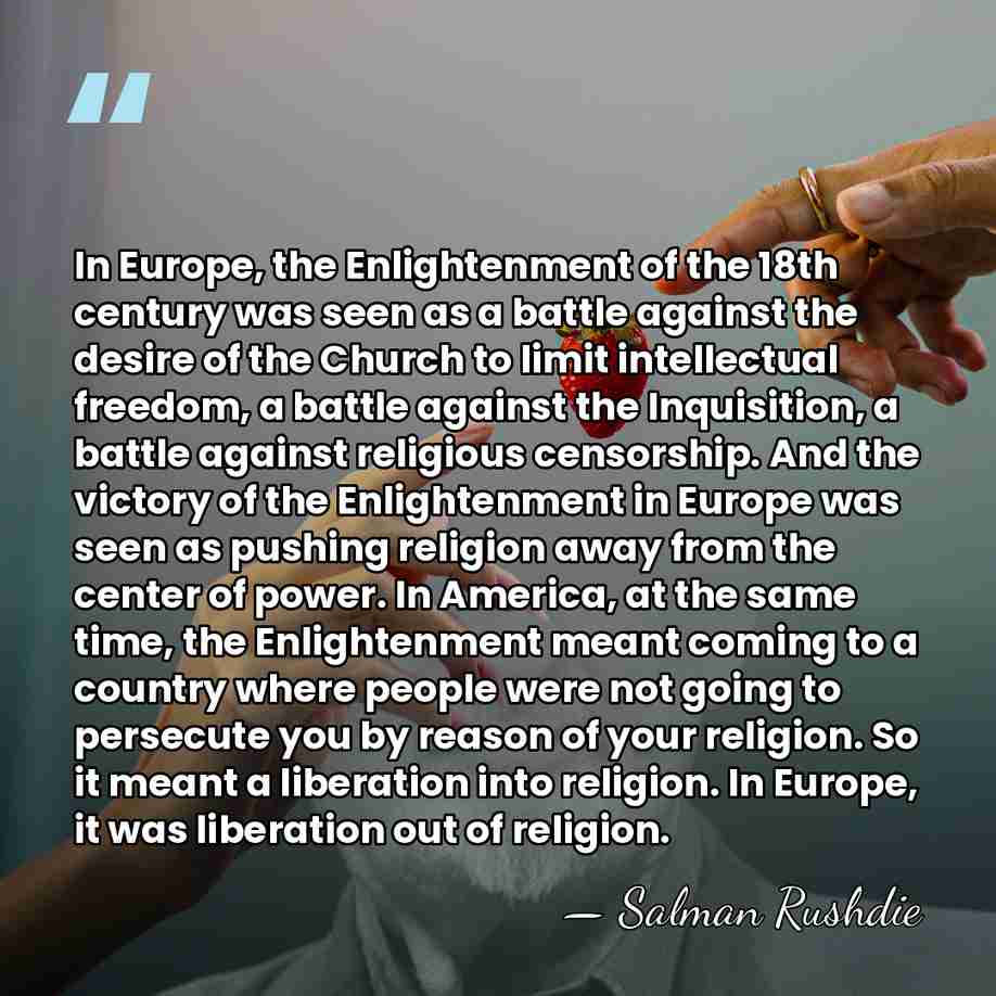 In Europe, the Enlightenment of the 18th century was seen as a&hellip; - Salman Rushdie
