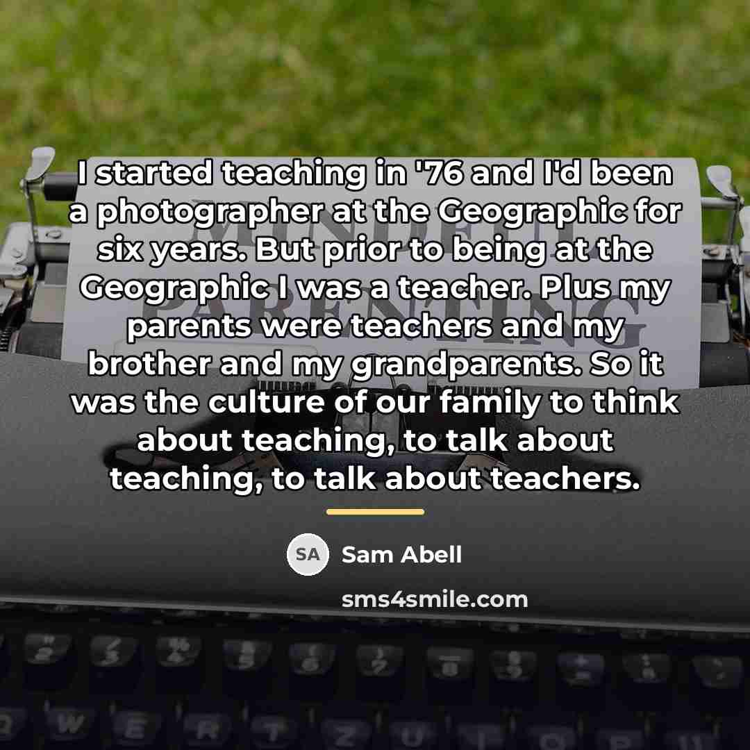 “I started teaching in '76 and I'd been a photographer…” quote by Sam Abell