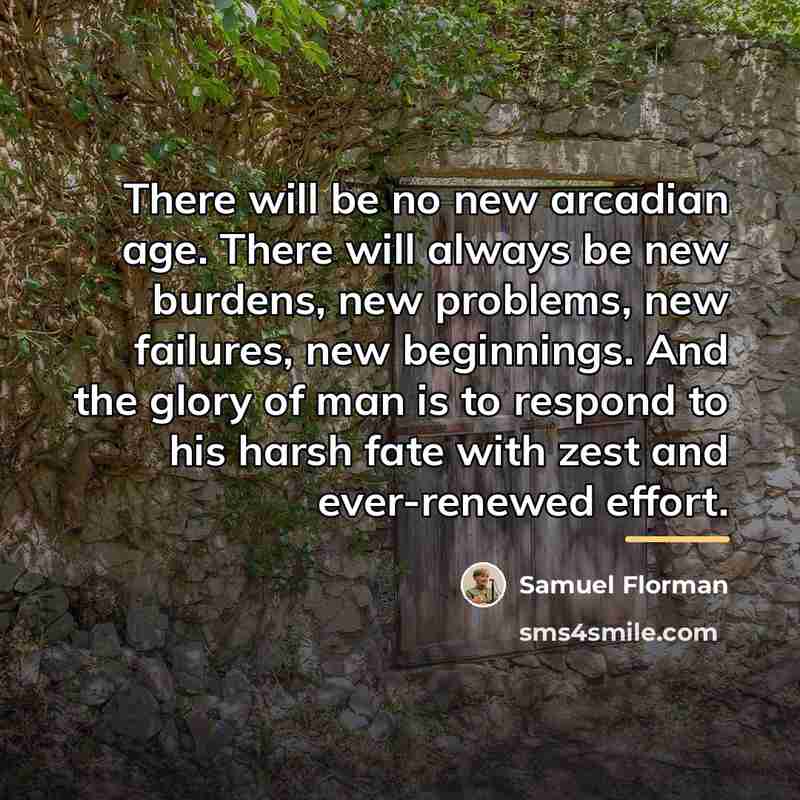 “There will be no new arcadian age. There will always…” quote by Samuel Florman