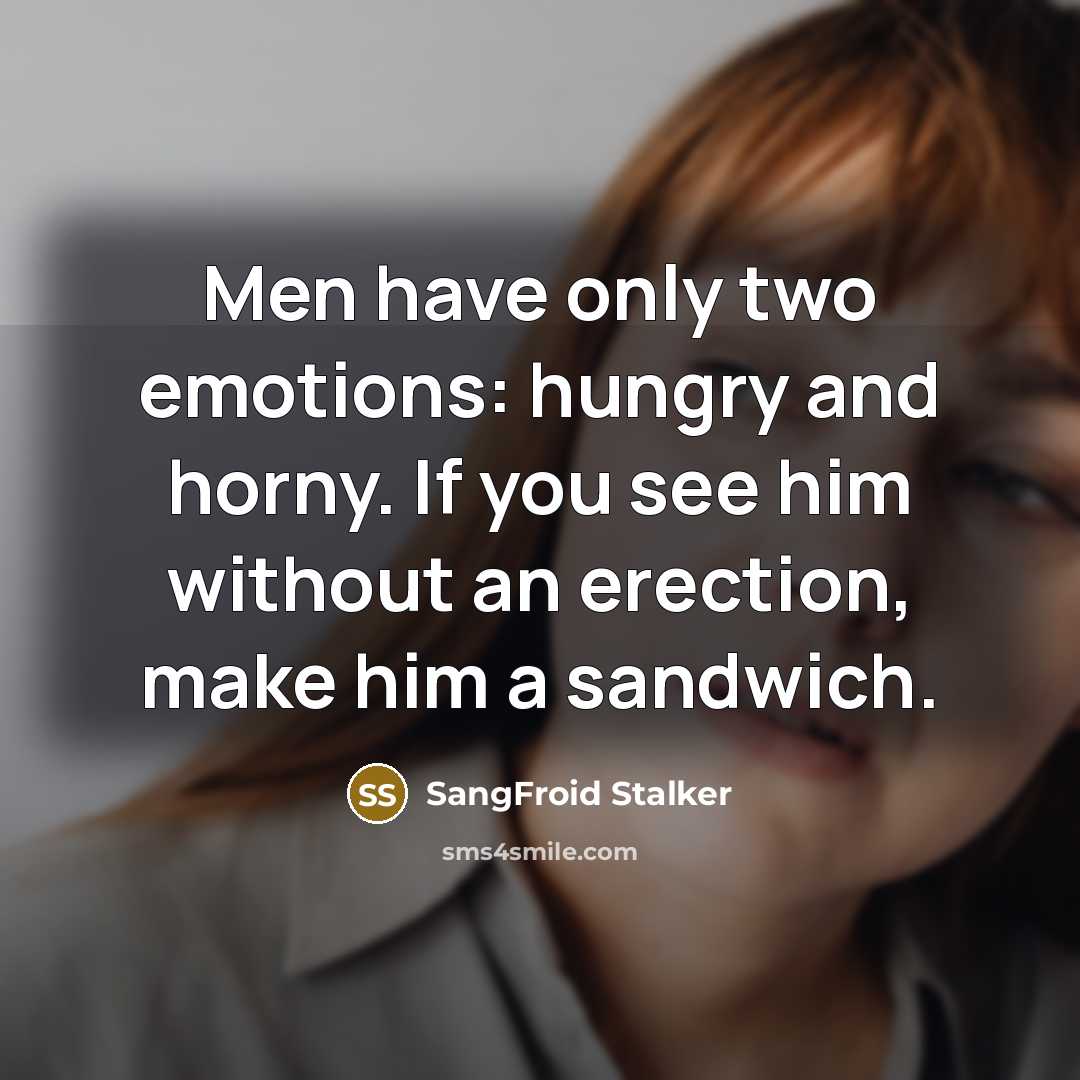 “Men have only two emotions: hungry and horny. If you…” quote by SangFroid Stalker