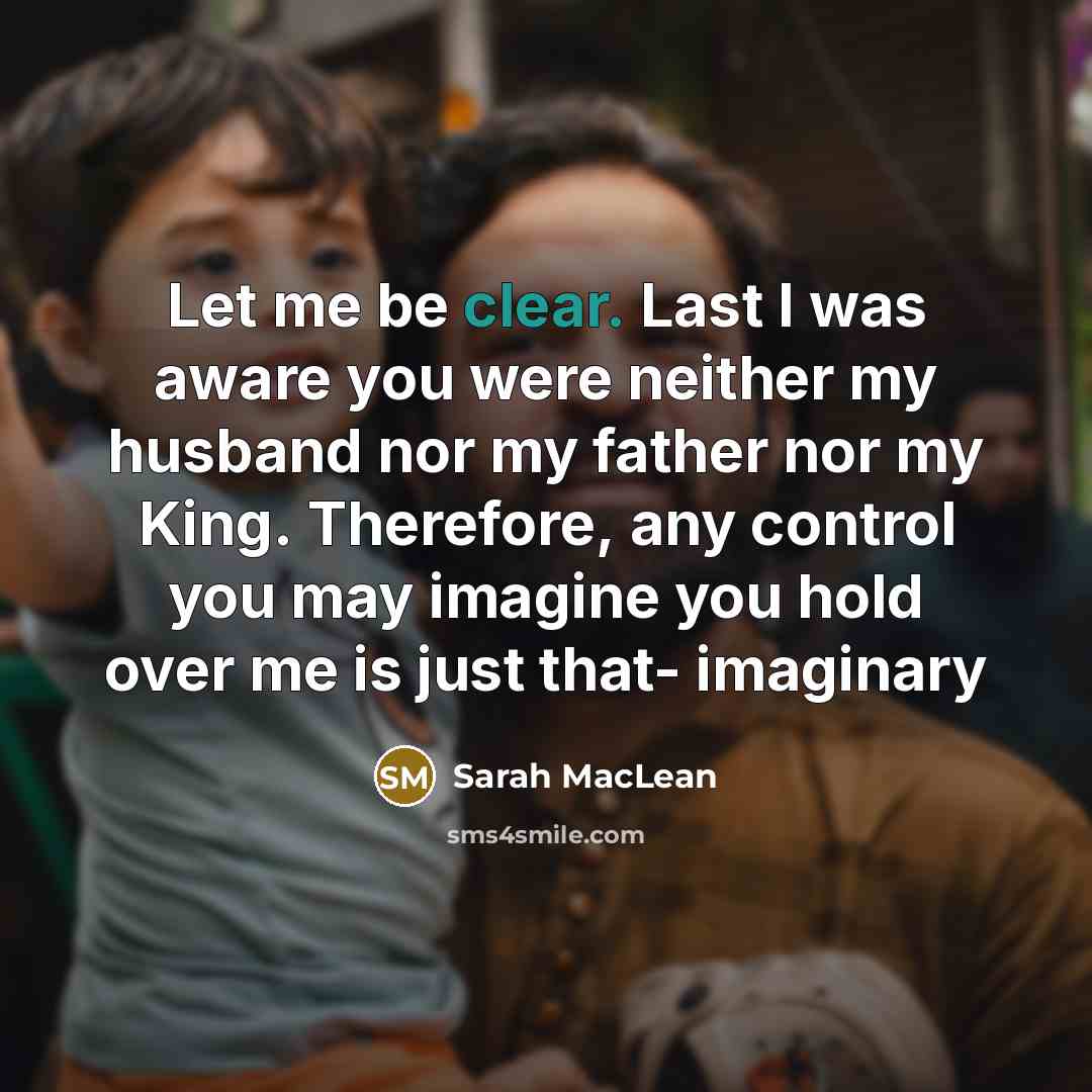 “Let me be clear. Last I was aware you were…” quote by Sarah MacLean