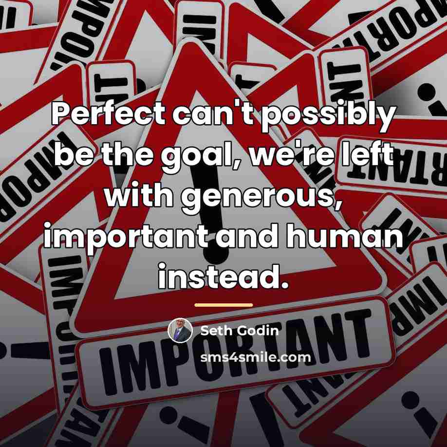“Perfect can't possibly be the goal, we're left with generous,…” quote by Seth Godin