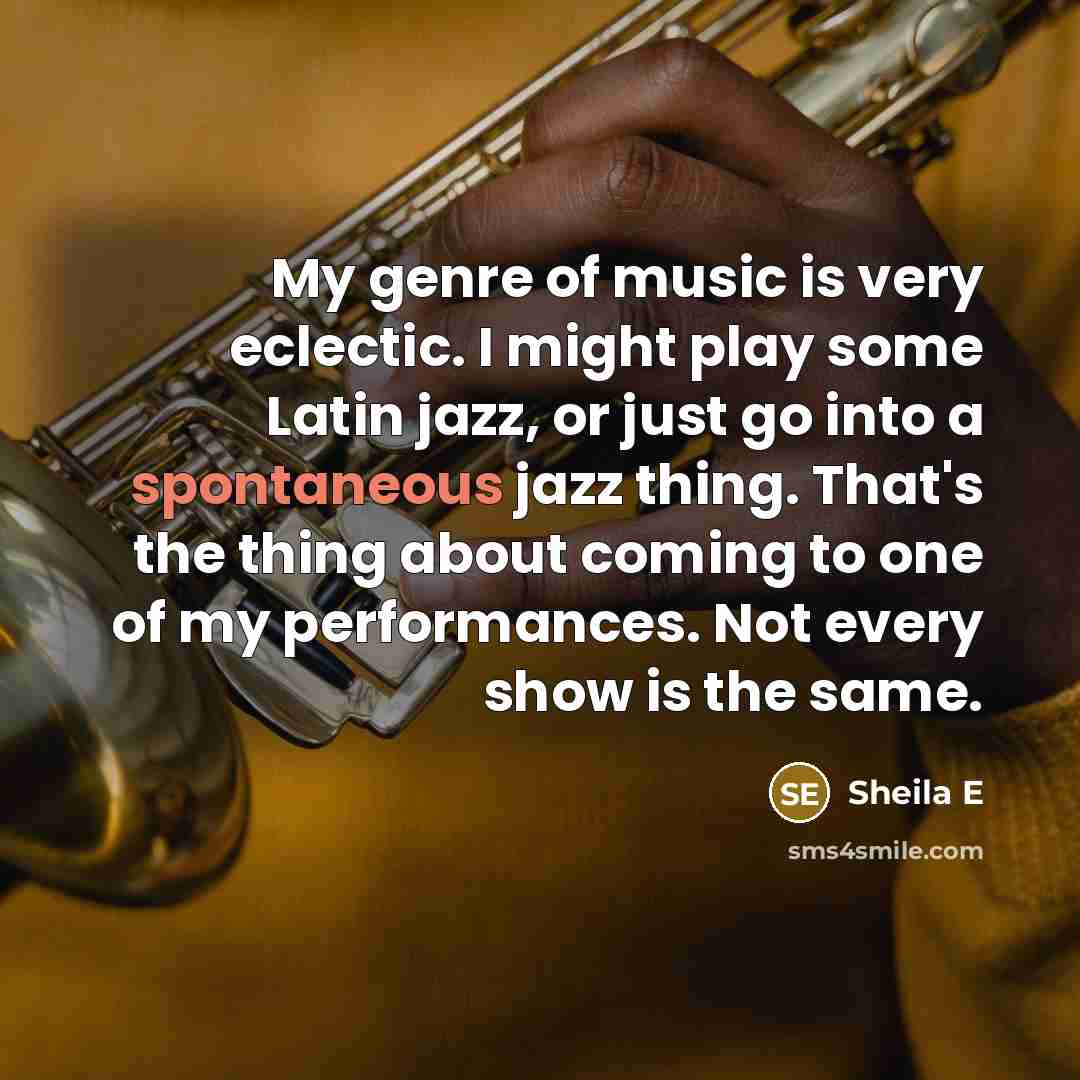 “My genre of music is very eclectic. I might play…” quote by Sheila E