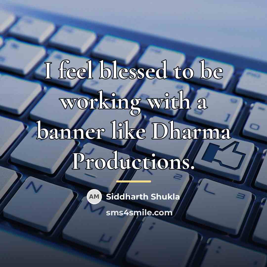 “I feel blessed to be working with a banner like…” quote by Siddharth Shukla