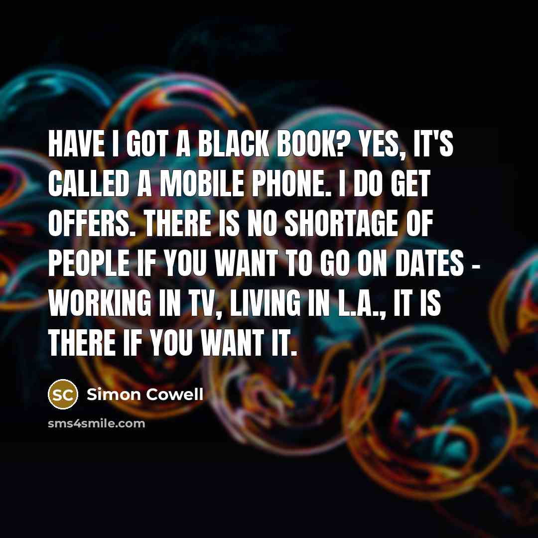 “Have I got a black book? Yes, it's called a…” quote by Simon Cowell