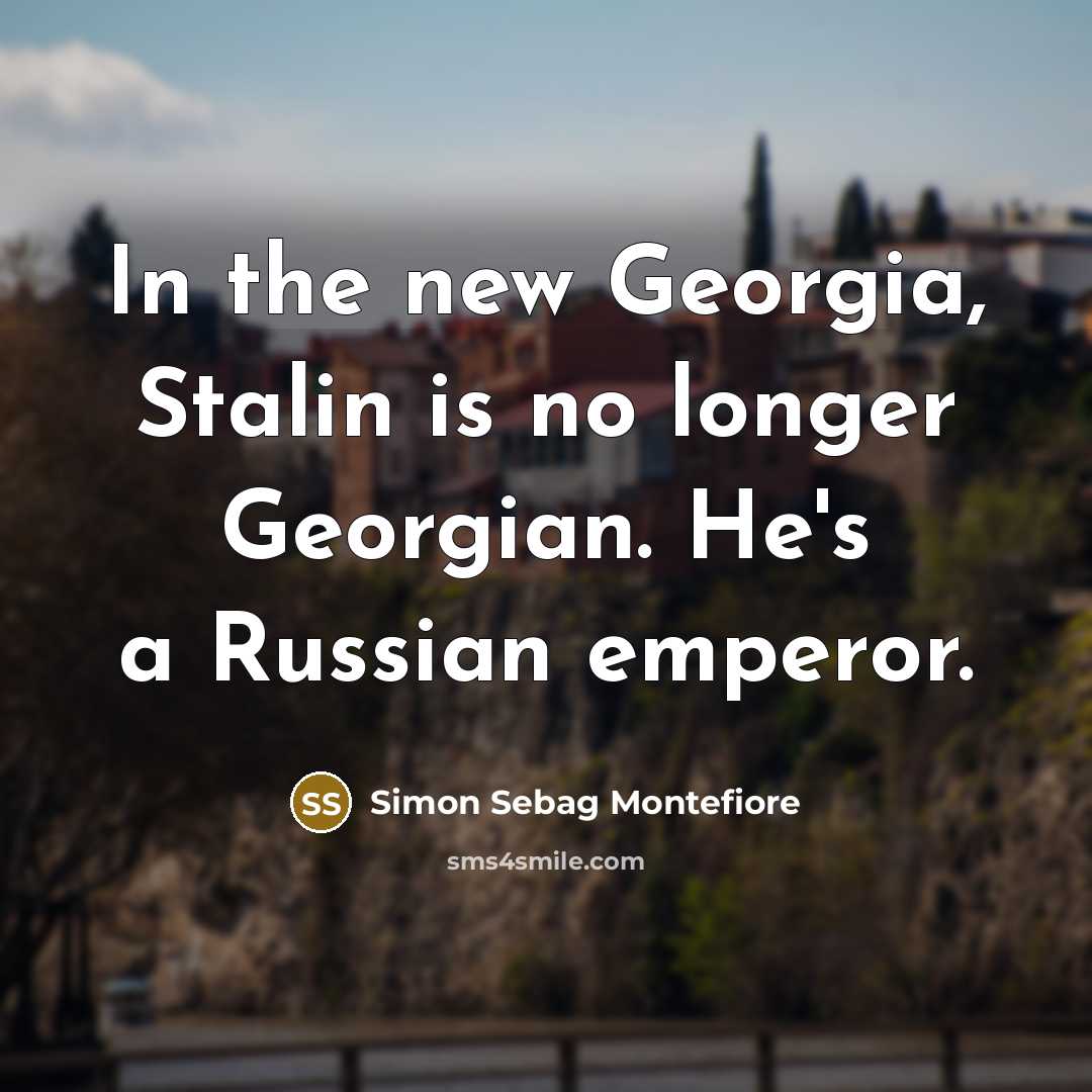 “In the new Georgia, Stalin is no longer Georgian. He's…” quote by Simon Sebag Montefiore