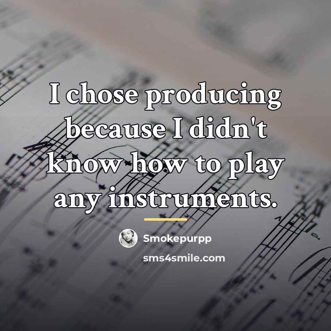 “I chose producing because I didn't know how to play…” quote by Smokepurpp