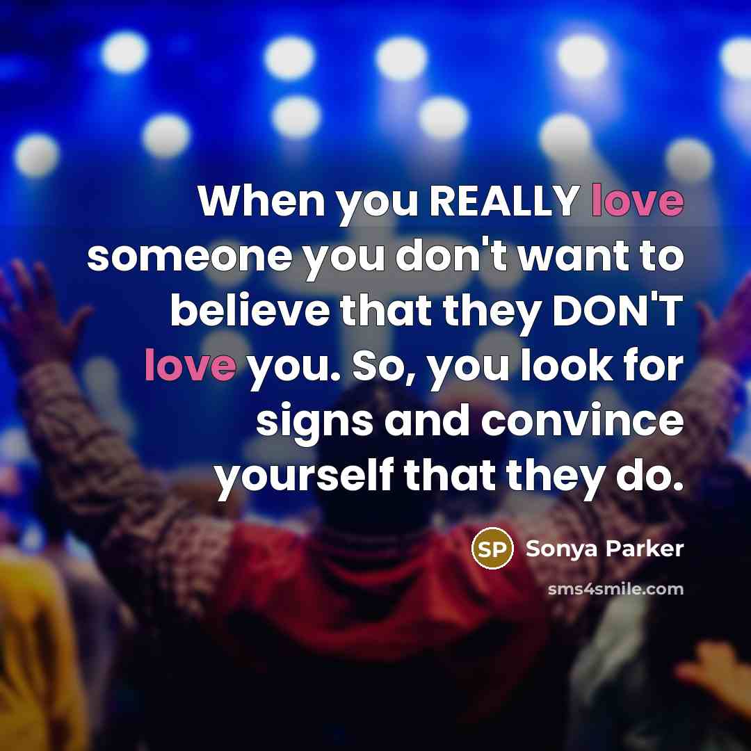 “When you REALLY love someone you don't want to believe…” quote by Sonya Parker