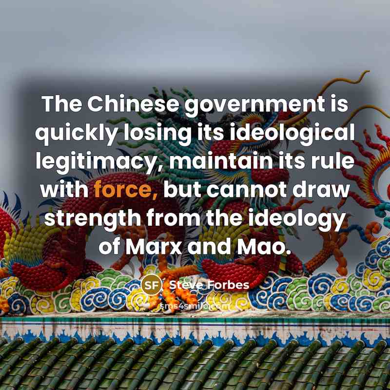 “The Chinese government is quickly losing its ideological legitimacy, maintain…” quote by Steve Forbes