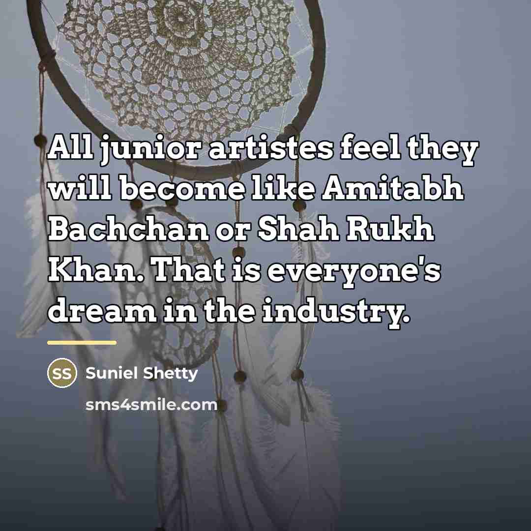 “All junior artistes feel they will become like Amitabh Bachchan…” quote by Suniel Shetty