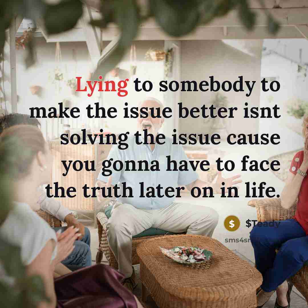 “Lying to somebody to make the issue better isnt solving…” quote by $Teady