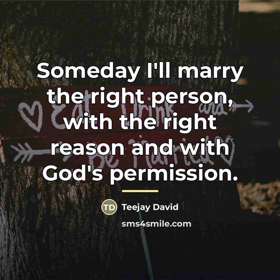 “Someday I'll marry the right person, with the right reason…” quote by Teejay David