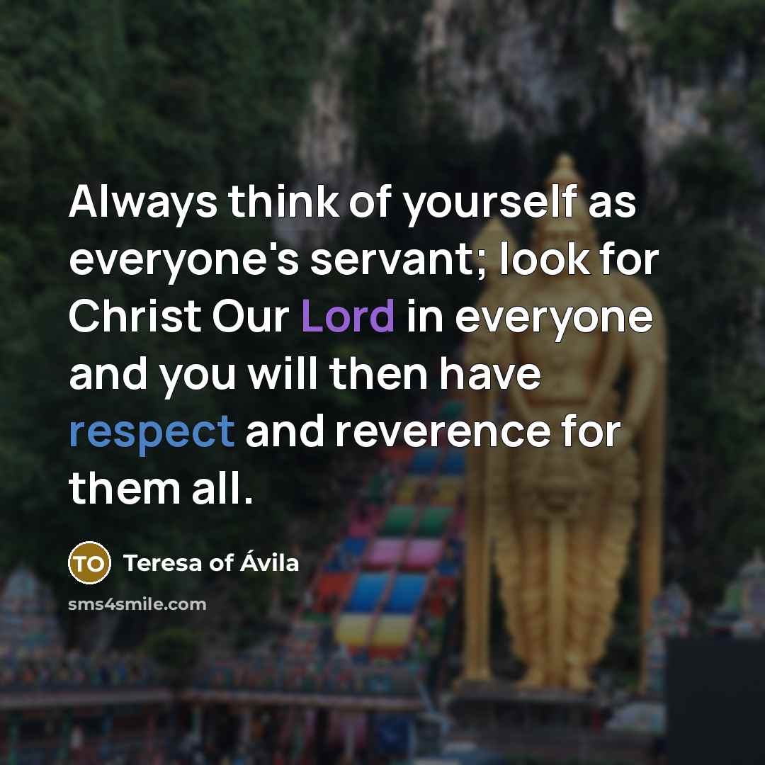 “Always think of yourself as everyone's servant; look for Christ…” quote by Teresa of Avila