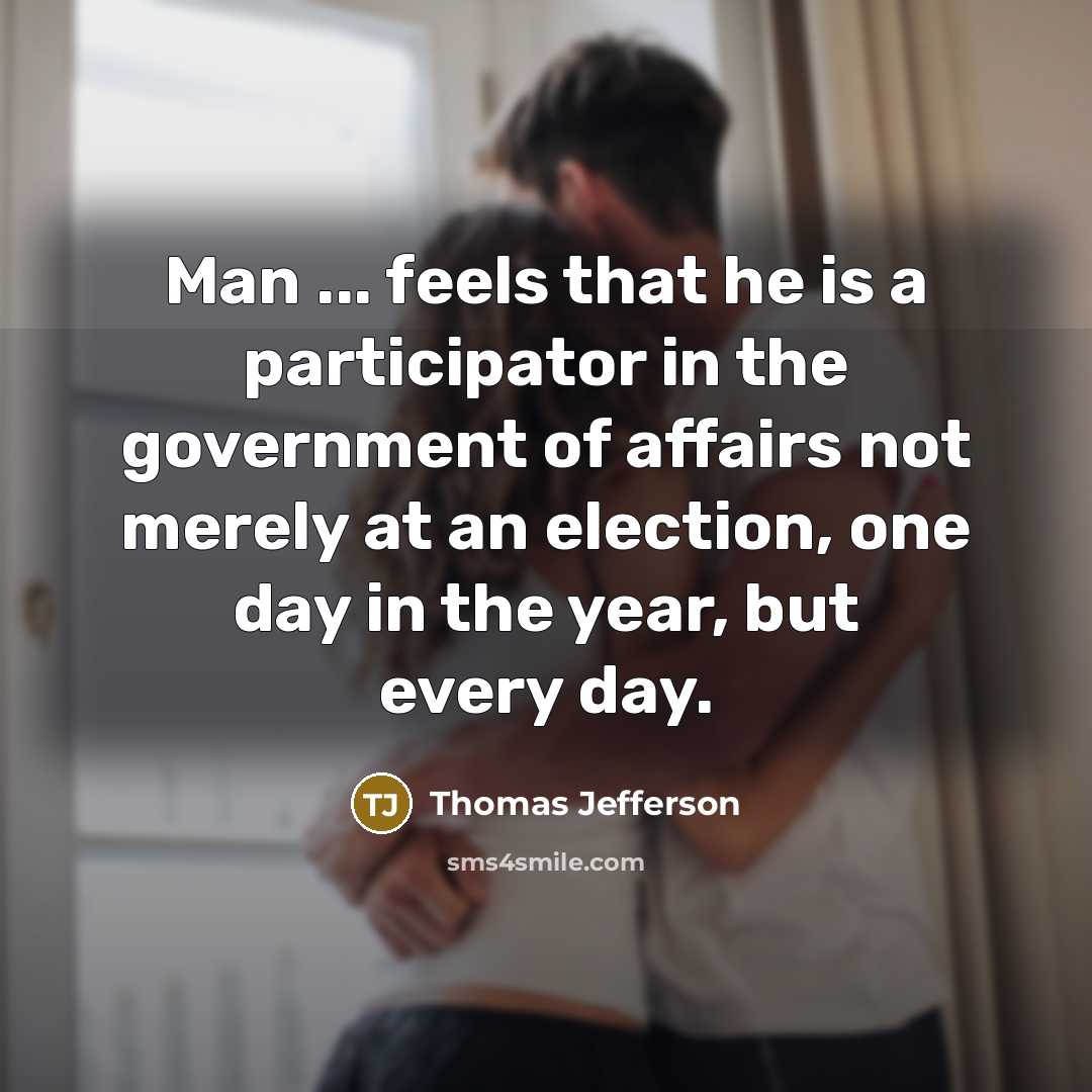 “Man ... feels that he is a participator in the…” quote by Thomas Jefferson
