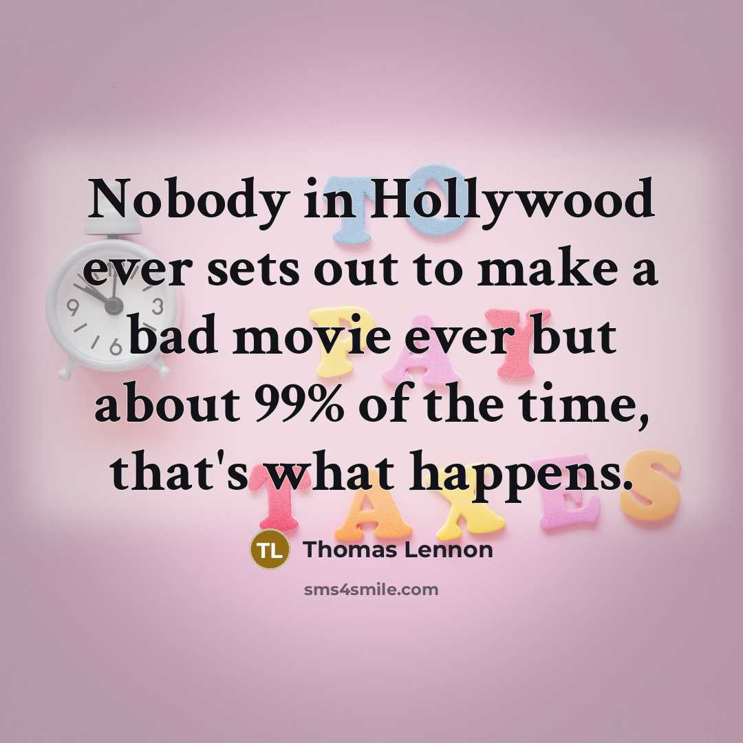 “Nobody in Hollywood ever sets out to make a bad movie ever but about 99% of the time, that's what happens.” quote by Thomas Lennon