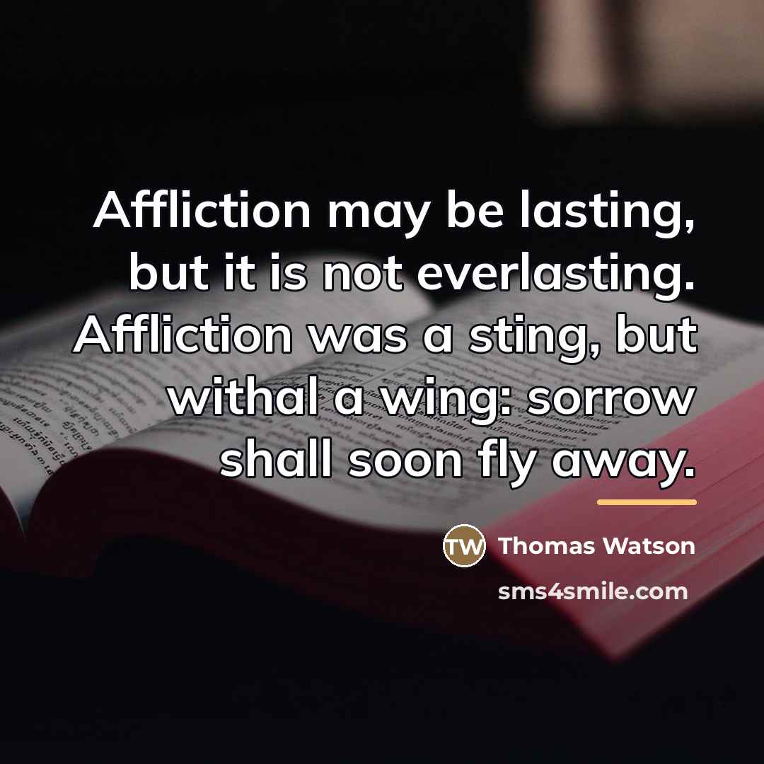 “Affliction may be lasting, but it is not everlasting. Affliction…” quote by Thomas Watson