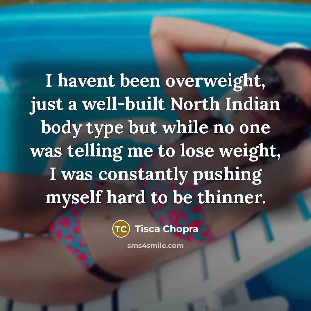 “I havent been overweight, just a well-built North Indian body…” quote by Tisca Chopra