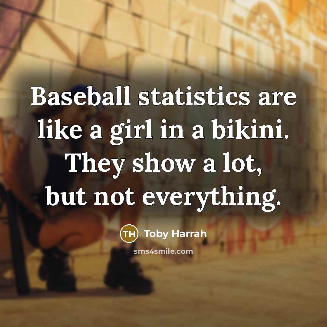 “Baseball statistics are like a girl in a bikini. They…” quote by Toby Harrah