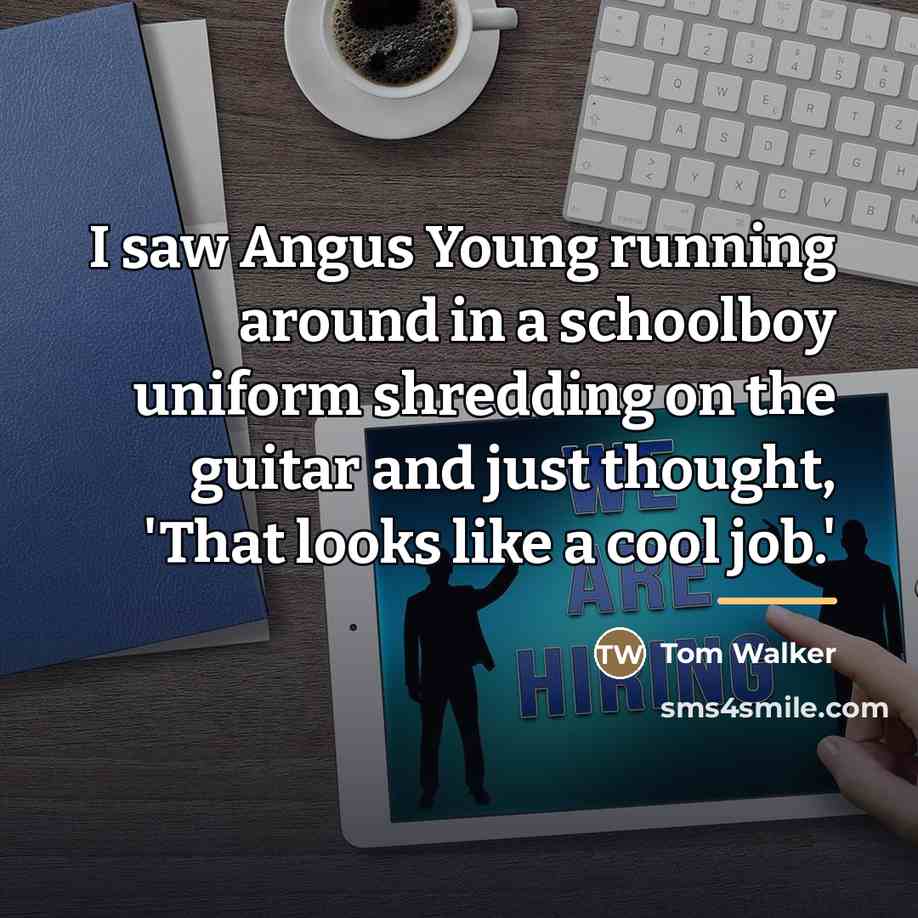 “I saw Angus Young running around in a schoolboy uniform…” quote by Tom Walker