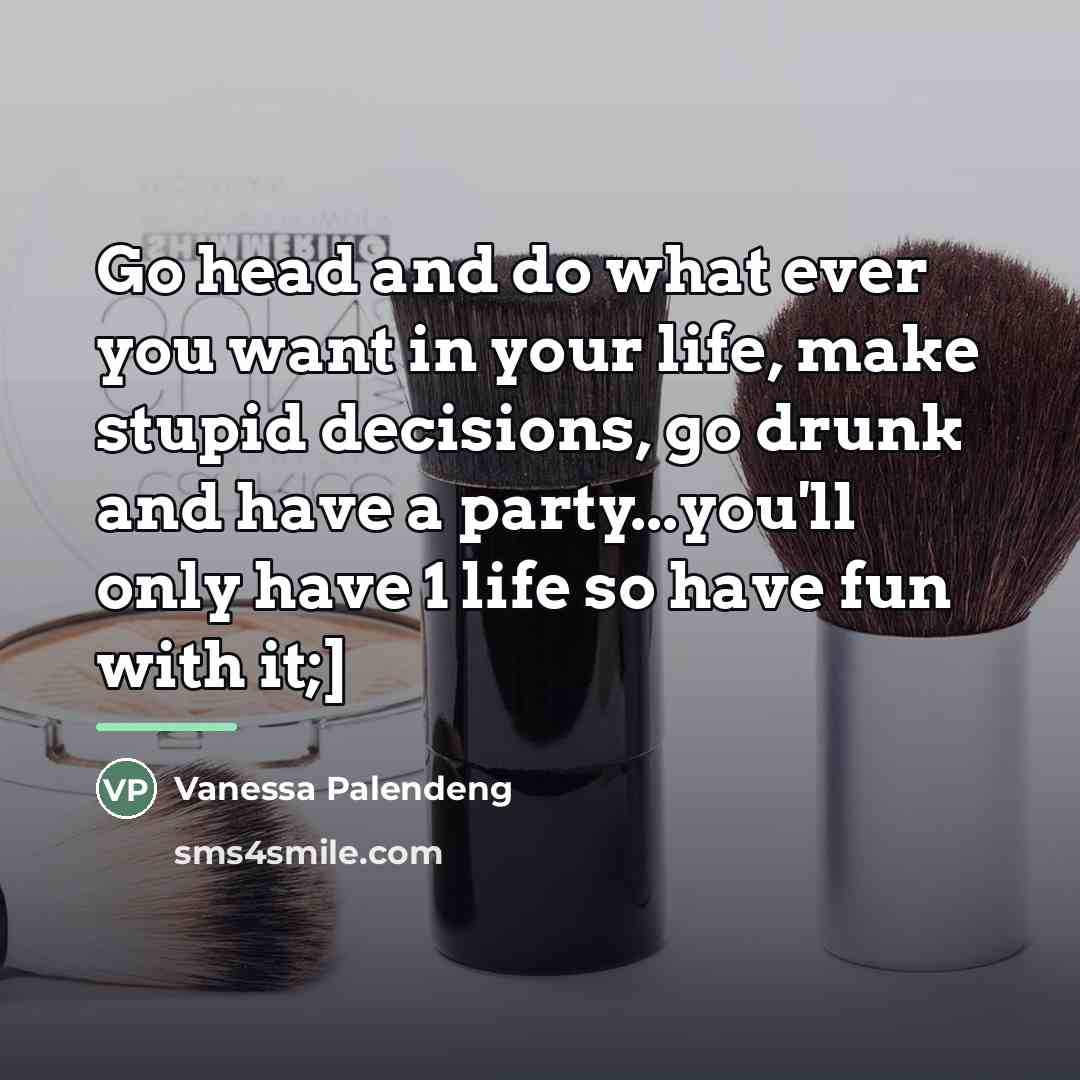 “Go head and do what ever you want in your…” quote by Vanessa Palendeng