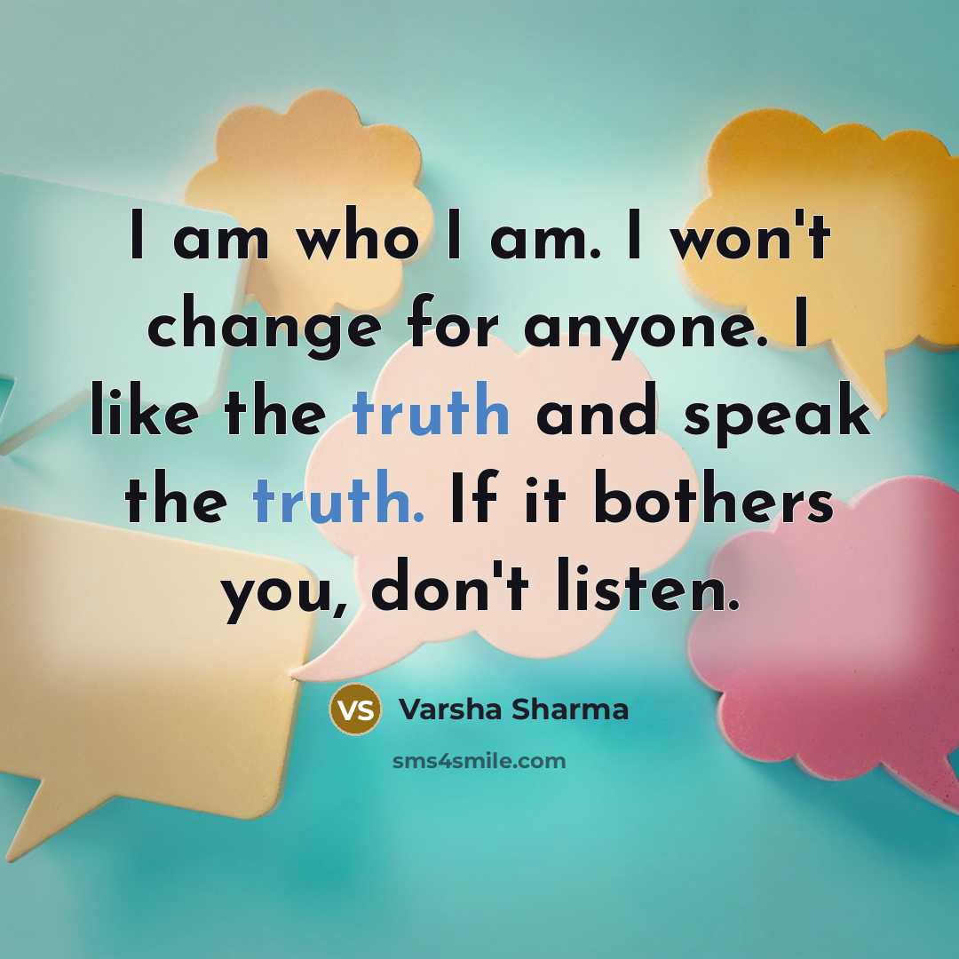 “I am who I am. I won't change for anyone.…” quote by Varsha Sharma