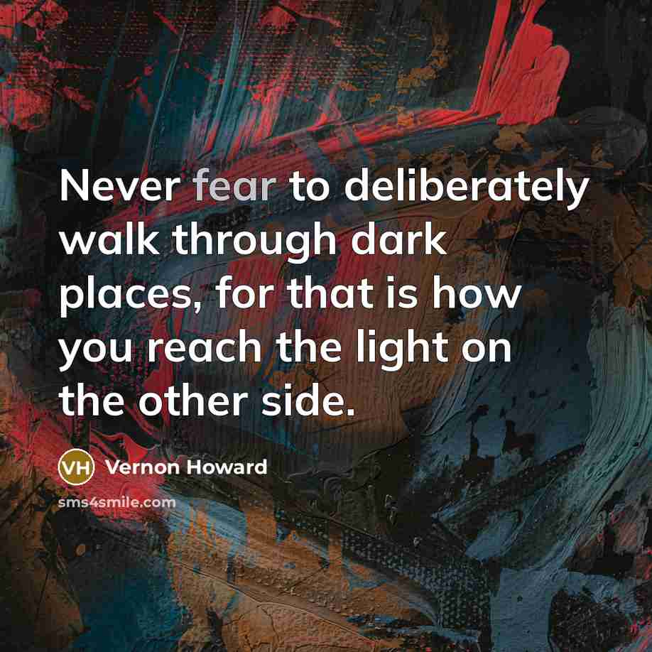“Never fear to deliberately walk through dark places, for that…” quote by Vernon Howard