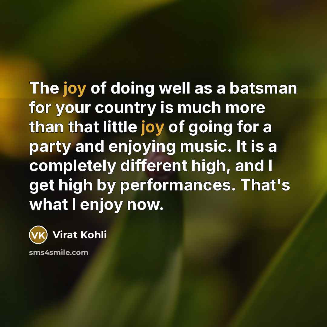 “The joy of doing well as a batsman for your…” quote by Virat Kohli