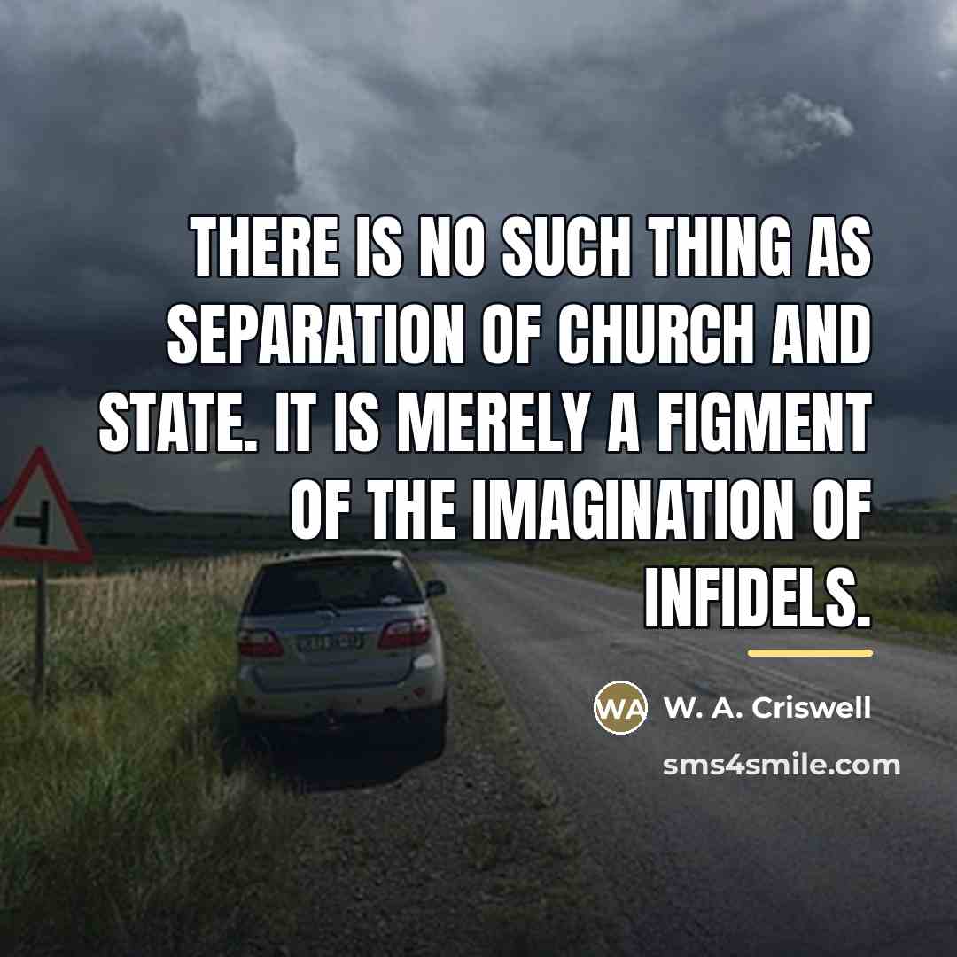“There is no such thing as separation of church and…” quote by W. A. Criswell