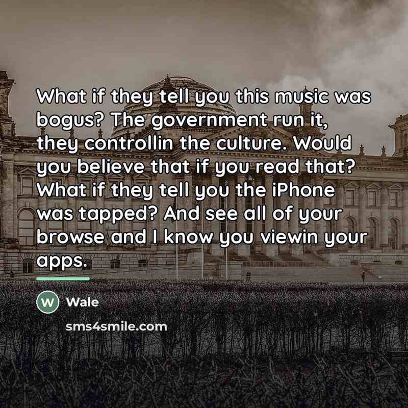 “What if they tell you this music was bogus? The…” quote by Wale