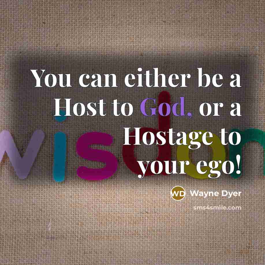 “You can either be a Host to God, or a…” quote by Wayne Dyer