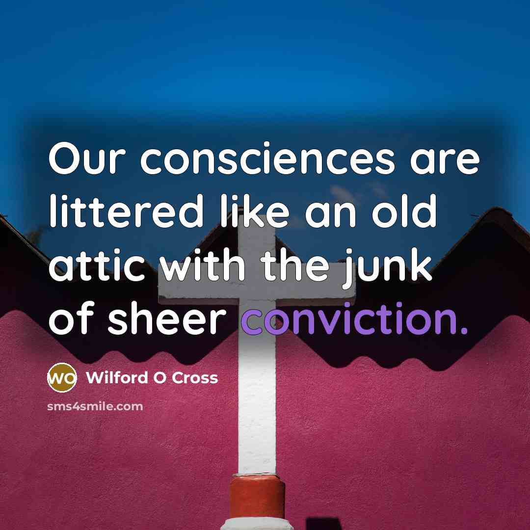 “Our consciences are littered like an old attic with the…” quote by Wilford O Cross