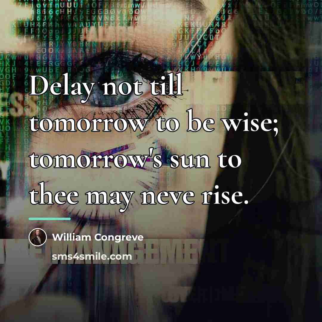 “Delay not till tomorrow to be wise; tomorrow's sun to…” quote by William Congreve