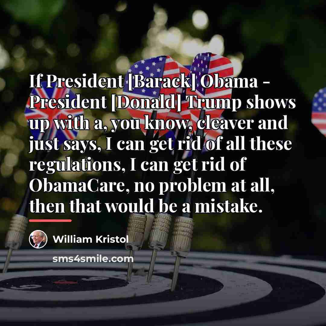“If President [Barack] Obama - President [Donald] Trump shows up…” quote by William Kristol