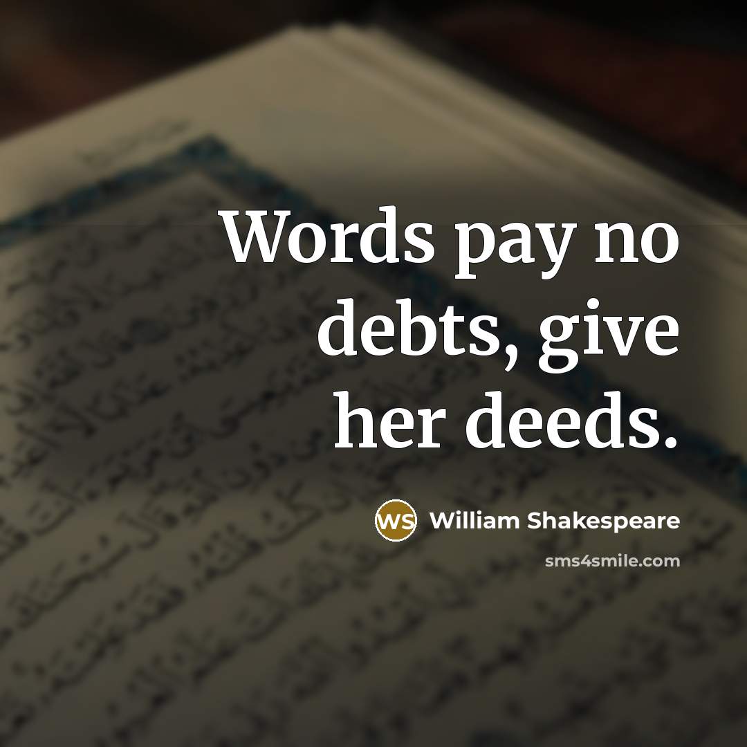 “Words pay no debts, give her deeds.…” quote by William Shakespeare