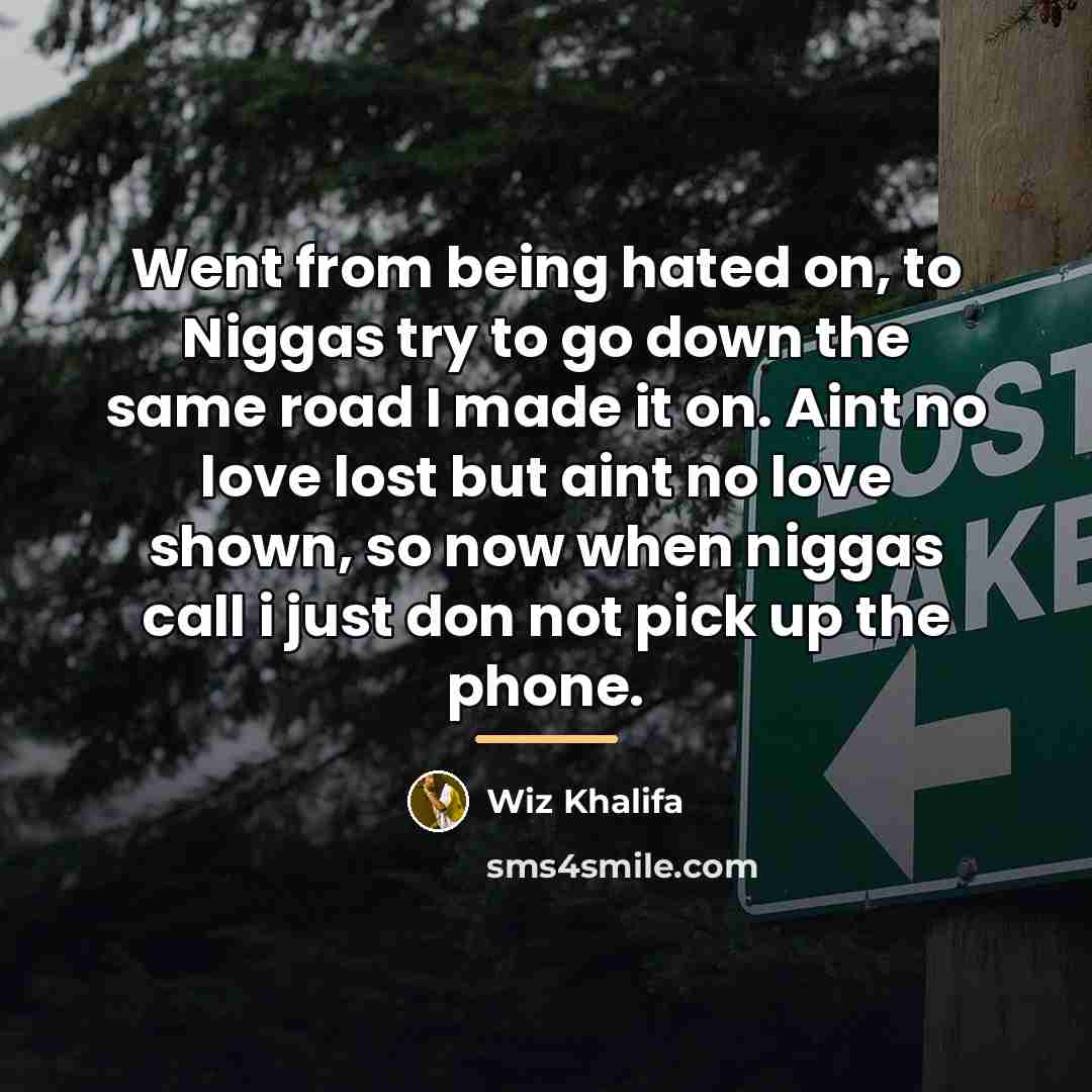 “Went from being hated on, to Niggas try to go…” quote by Wiz Khalifa
